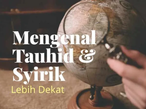 Mengenal Tauhid dan Syirik Lebih Dekat