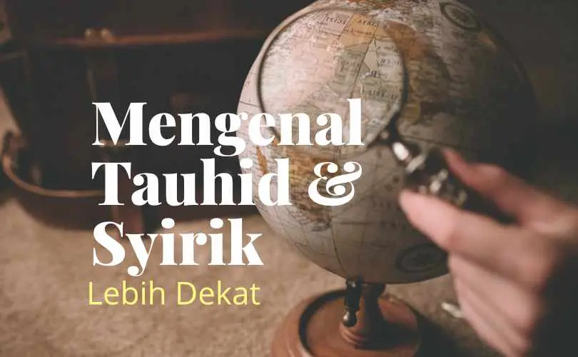 Mengenal Tauhid dan Syirik Lebih Dekat